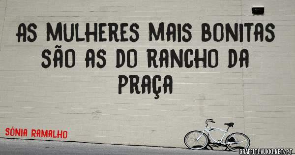 As mulheres mais bonitas são as do rancho da praça