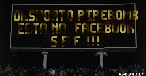 DESPORTO PIPEBOMB ESTA NO  FACEBOOK S F F !!!