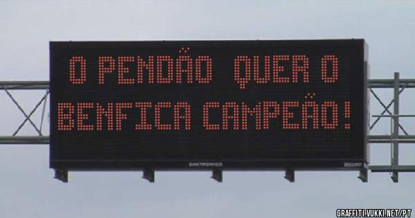 O Pendão  quer o Benfica campeão! 