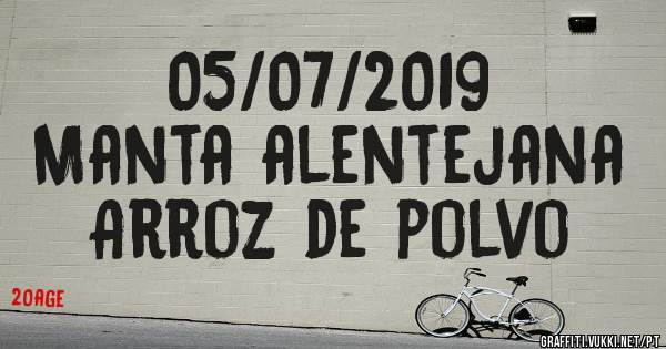 05/07/2019
Manta alentejana 
Arroz de polvo