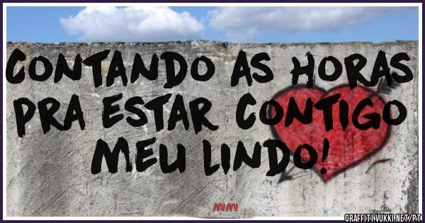 Contando as horas pra estar contigo meu lindo!