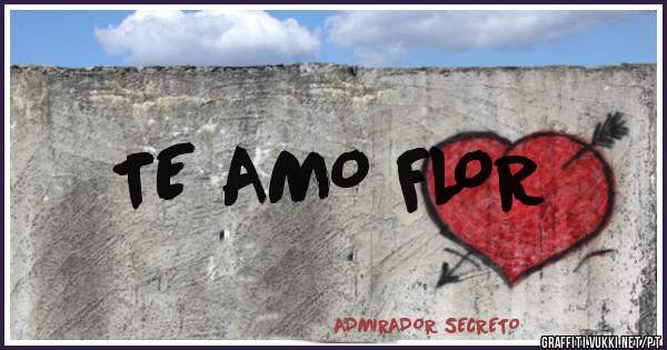 TE AMO FLOR