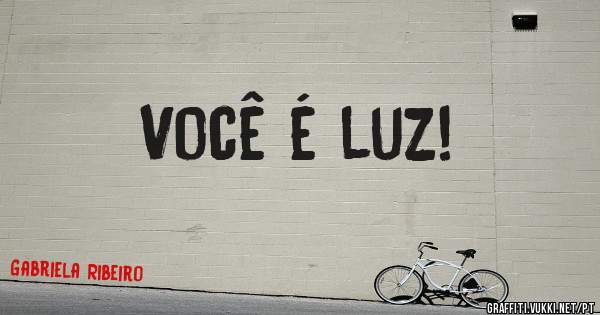 Você é luz!