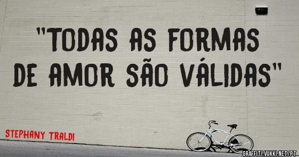 ''Todas as formas de amor são válidas''