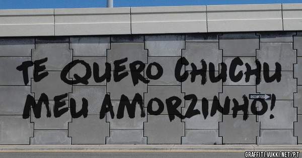 Te quero chuchu meu amorzinho! 

