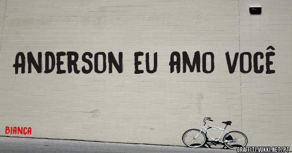 Anderson eu amo você 