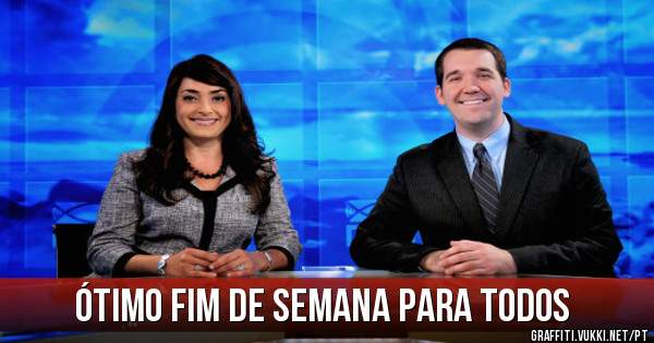 Ótimo fim de semana para todos