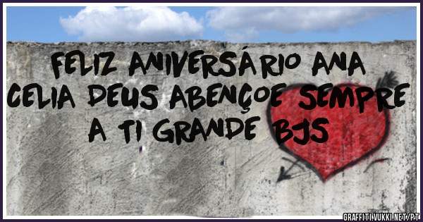 FELIZ ANIVERSÁRIO ANA CELIA DEUS ABENÇOE SEMPRE A TI GRANDE BJS