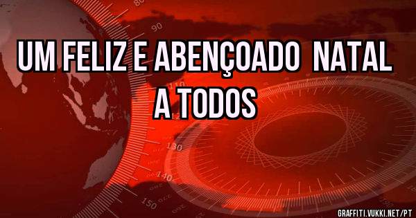 Um feliz e abençoado  Natal a todos
