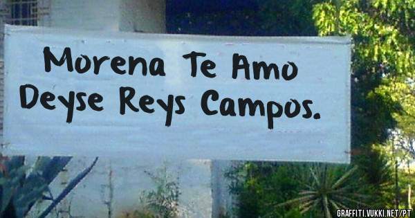 Morena Te Amo
Deyse Reys Campos.
