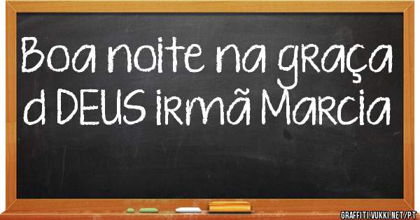 Boa noite na graça d DEUS irmã Marcia 