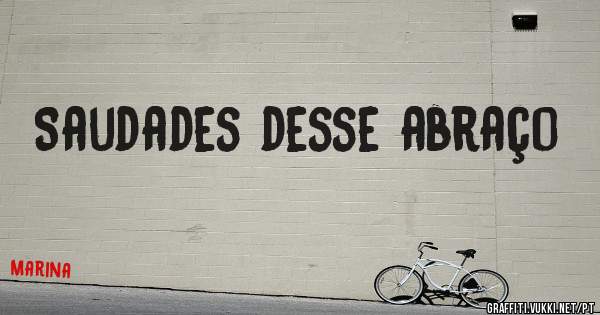 Saudades desse abraço
