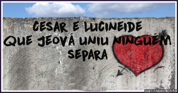 Cesar e Lucineide que Jeová uniu ninguém separa 