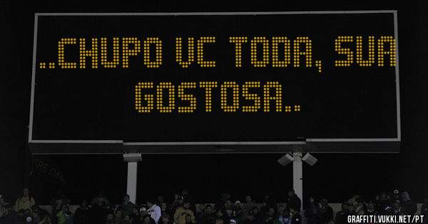 ..chupo vc toda, sua gostosa..