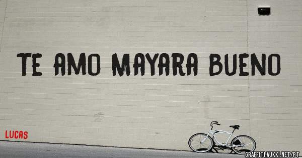 Te amo Mayara Bueno 