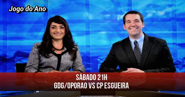 Sábado 21h
GDG/OPorao Vs CP Esgueira