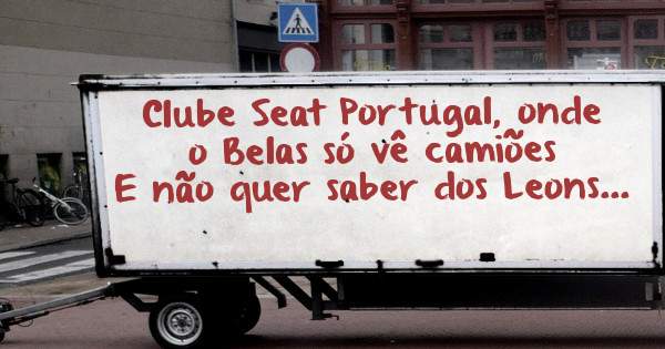 Clube Seat Portugal, onde o Belas só vê camiões
E não quer saber dos Leons...