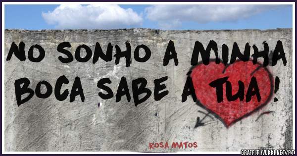 No sonho a minha boca sabe á tua !