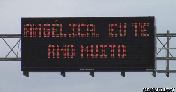 Angélica.  Eu te amo muito