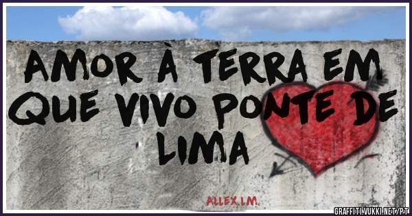 Amor à terra em que vivo Ponte de Lima