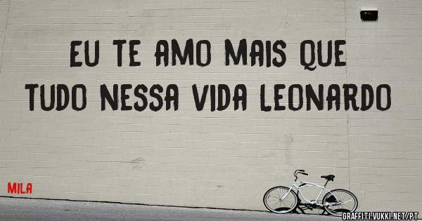Eu te amo mais que tudo nessa vida Leonardo 