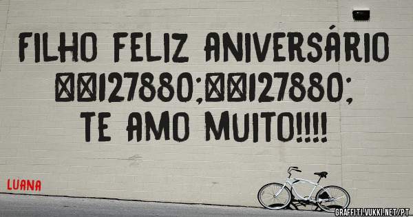 Filho feliz aniversário 🎈🎈 te amo muito!!!!