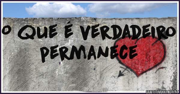 O que é verdadeiro permanece
