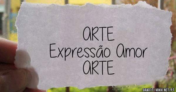 ARTE
Expressão Amor
ARTE
