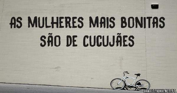 As mulheres mais bonitas são de Cucujães 