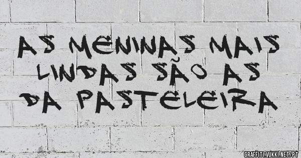As meninas mais lindas são as da pasteleira