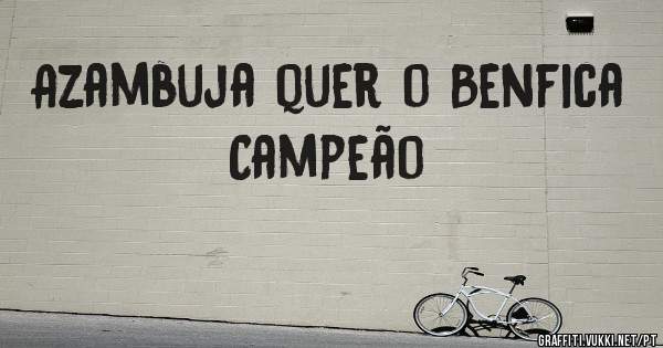 Azambuja quer o Benfica Campeão 