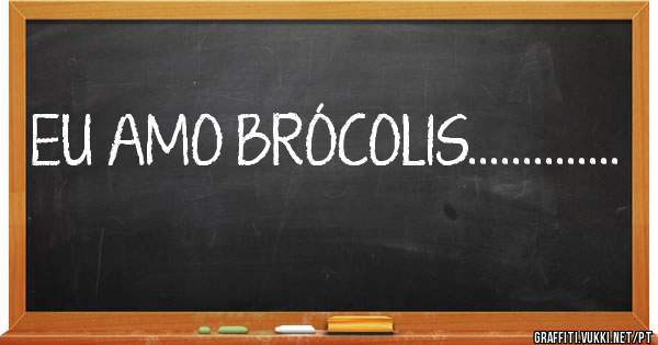 EU AMO BRÓCOLIS..............