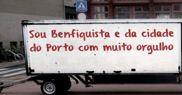 Sou Benfiquista e da cidade do Porto com muito orgulho