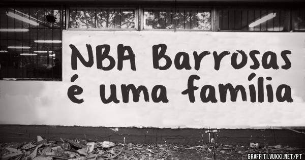 NBA Barrosas é uma família 