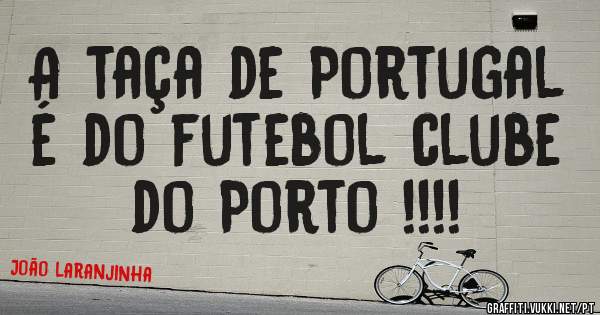 A taça de Portugal é do futebol clube do Porto !!!!