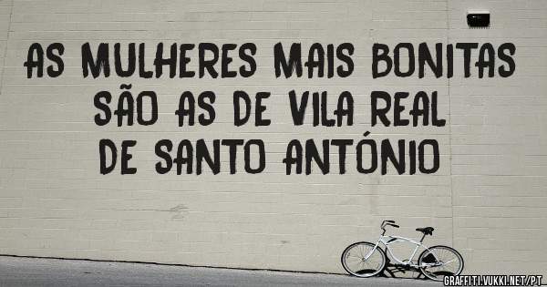 AS MULHERES MAIS BONITAS SÃO AS DE VILA REAL DE SANTO ANTÓNIO