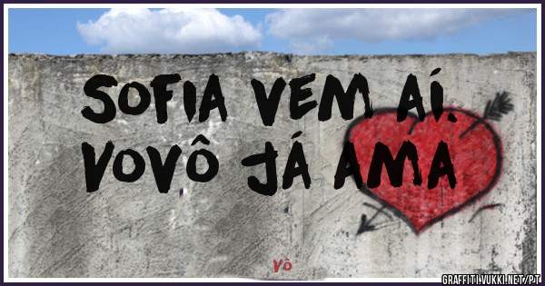 Sofia vem aí. 
Vovô já ama