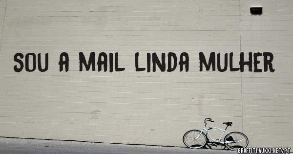 sou a mail linda mulher 
