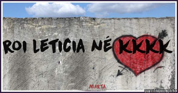 roi leticia né kkkk
