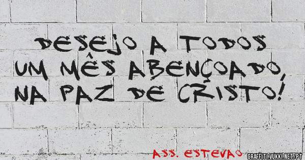 Desejo a todos um mês abençoado, na paz de Cristo! 