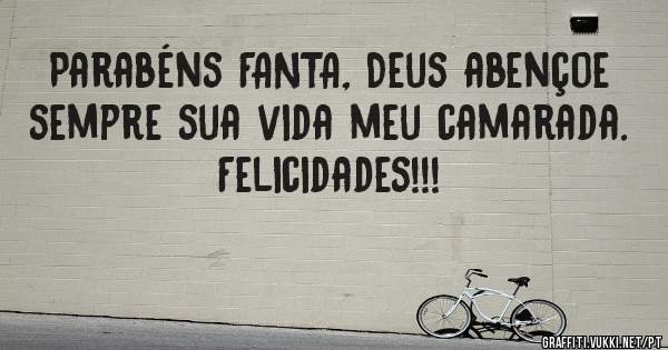 Parabéns FANTA, Deus abençoe sempre sua vida meu camarada.
Felicidades!!!