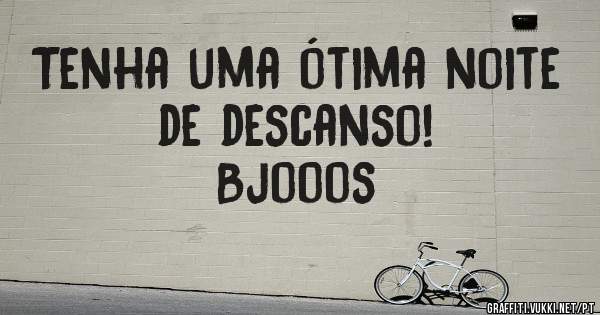 Tenha uma ótima noite de descanso!
Bjooos