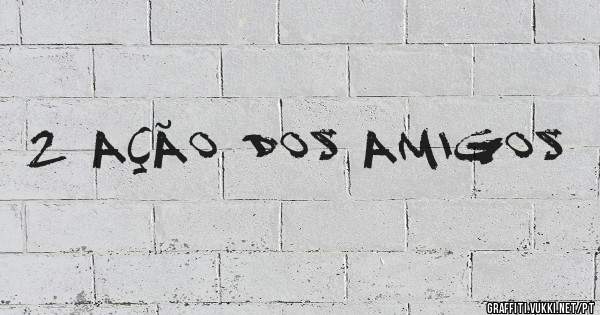 2 ação dos amigos
