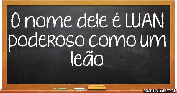 O nome dele é LUAN poderoso como um leão 