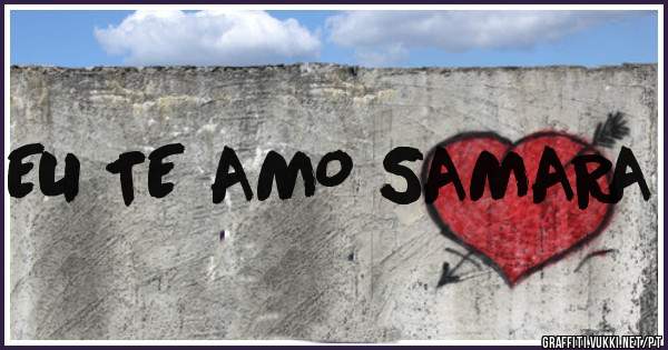EU TE AMO SAMARA