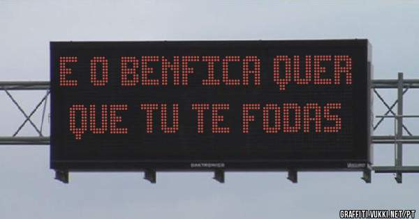 E o Benfica quer que tu te fodas 