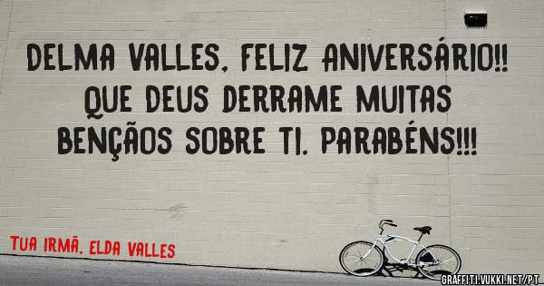 Delma Valles, Feliz Aniversário!!
Que Deus derrame muitas bençãos sobre ti. Parabéns!!!