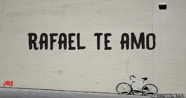 rafael te amo