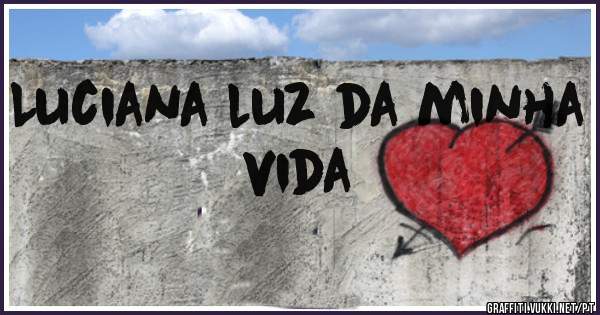 Luciana luz da minha vida 