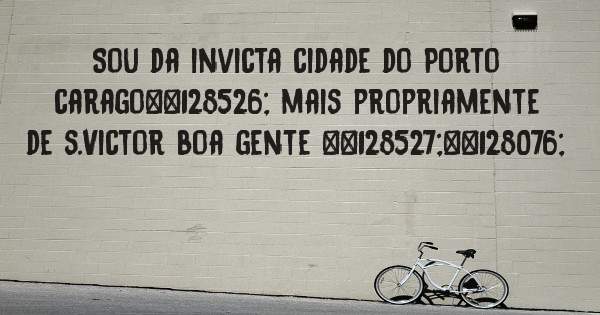 Sou da invicta cidade do Porto carago😎 mais propriamente de s.Victor boa gente 😏👌 